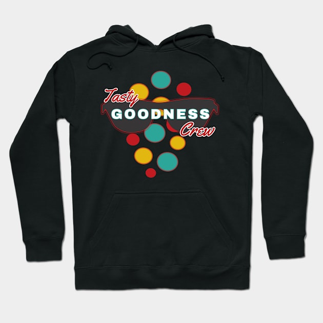 Tasty Goodness Crew | Fun | Expressive | Hoodie by FutureImaging